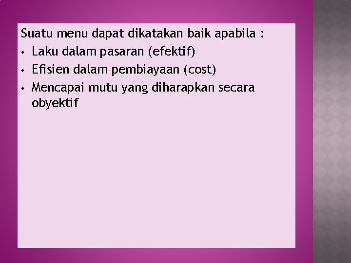 Suatu menu dapat dikatakan baik apabila : • Laku dalam pasaran (efektif) • Efisien