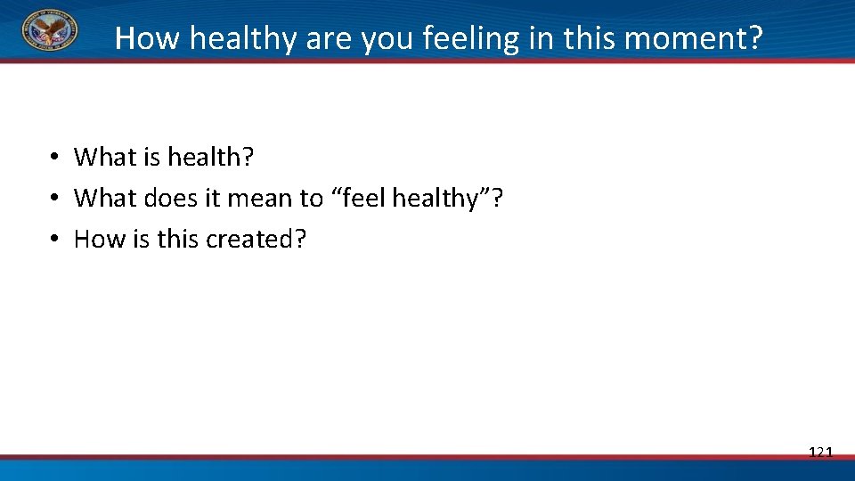 How healthy are you feeling in this moment? • What is health? • What