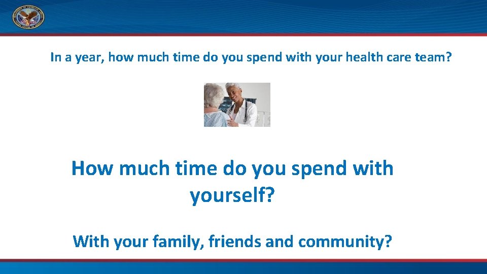 In a year, how much time do you spend with your health care team?
