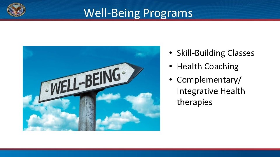 Well-Being Programs • Skill-Building Classes • Health Coaching • Complementary/ Integrative Health therapies 