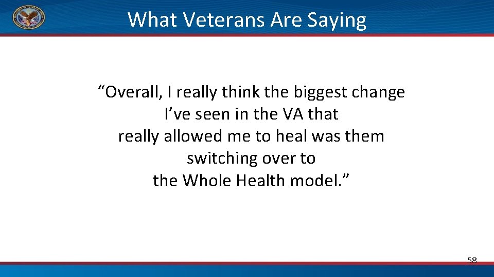 What Veterans Are Saying “Overall, I really think the biggest change I’ve seen in