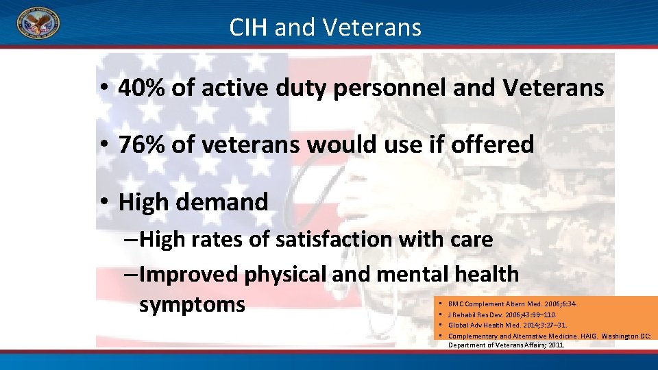 CIH and Veterans • 40% of active duty personnel and Veterans • 76% of