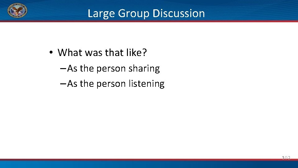 Large Group Discussion • What was that like? – As the person sharing –