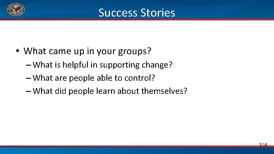 Success Stories • What came up in your groups? – What is helpful in