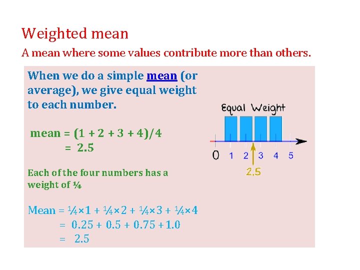 Weighted mean A mean where some values contribute more than others. When we do