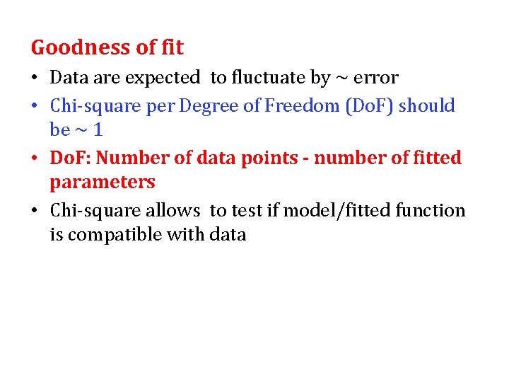 Goodness of fit • Data are expected to fluctuate by ~ error • Chi-square