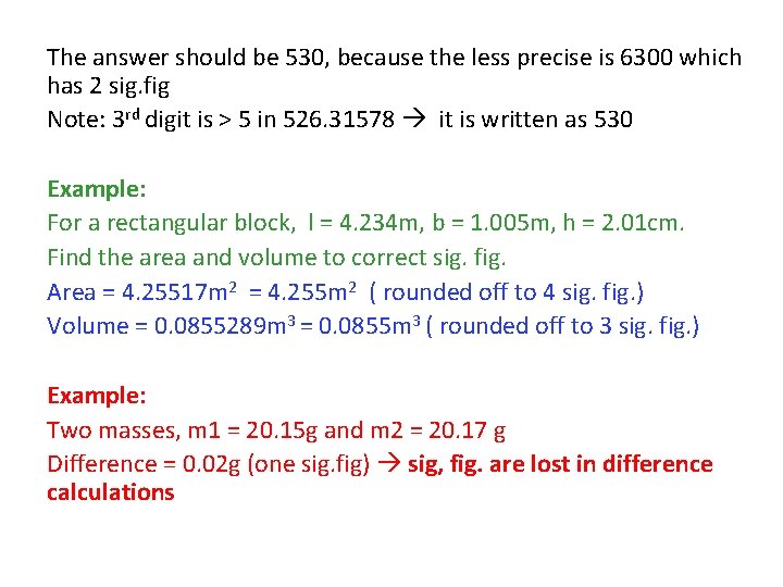 The answer should be 530, because the less precise is 6300 which has 2