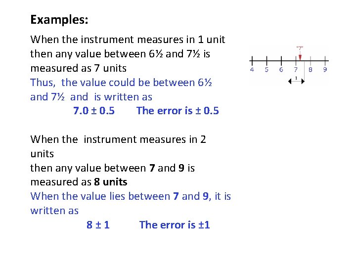 Examples: When the instrument measures in 1 unit then any value between 6½ and