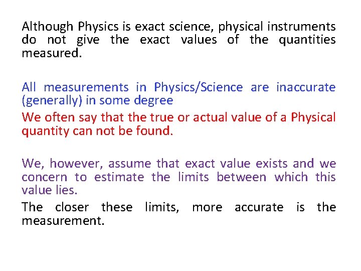 Although Physics is exact science, physical instruments do not give the exact values of