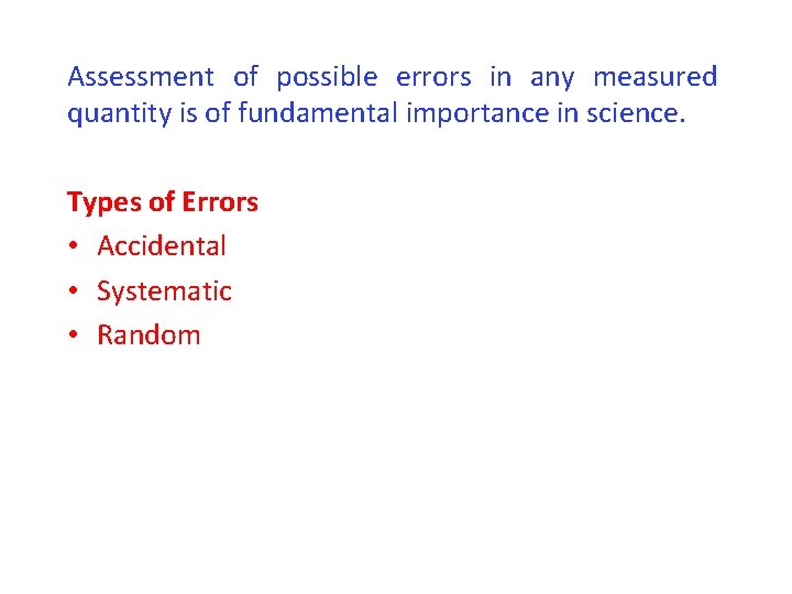 Assessment of possible errors in any measured quantity is of fundamental importance in science.