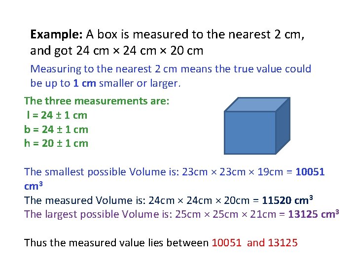 Example: A box is measured to the nearest 2 cm, and got 24 cm