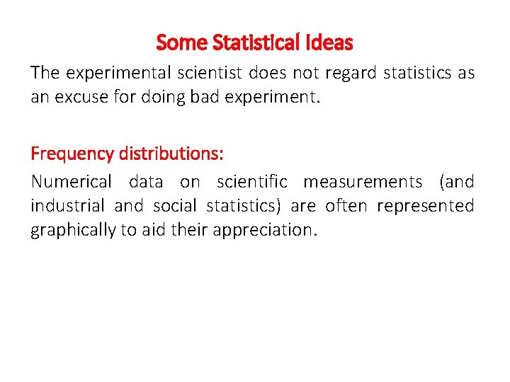 Some Statistical Ideas The experimental scientist does not regard statistics as an excuse for