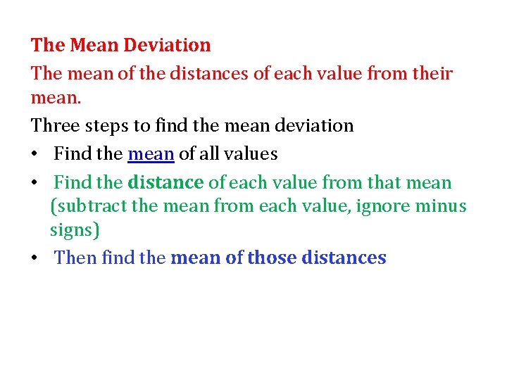 The Mean Deviation The mean of the distances of each value from their mean.