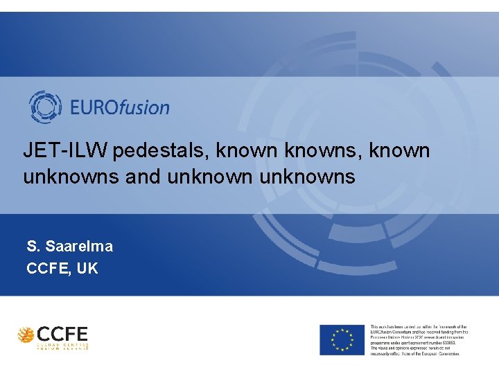 JET-ILW pedestals, knowns, known unknowns and unknowns S. Saarelma CCFE, UK 