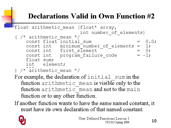Declarations Valid in Own Function #2 float arithmetic_mean (float* array, int number_of_elements) { /*