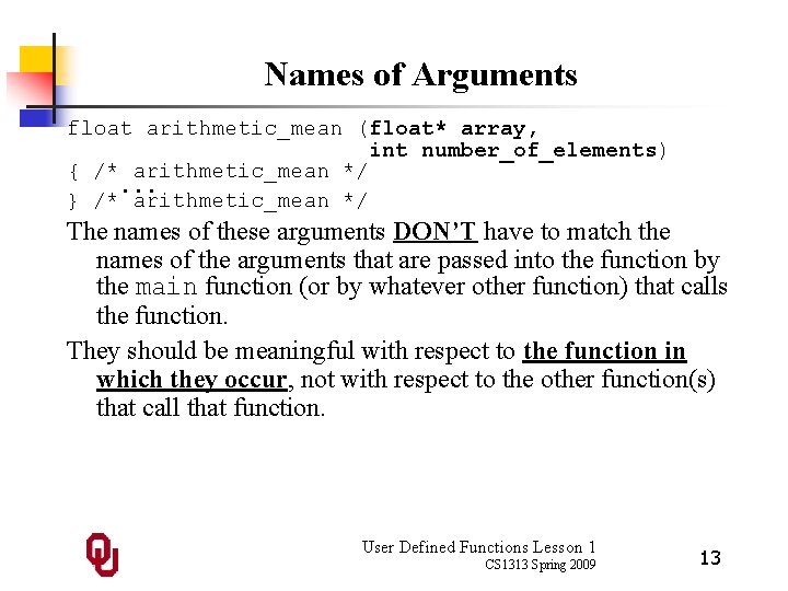 Names of Arguments float arithmetic_mean (float* array, int number_of_elements) { /* arithmetic_mean */. .