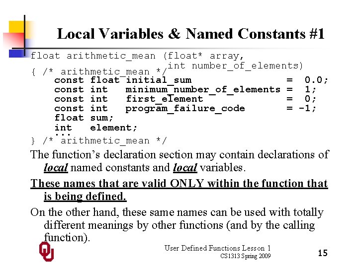 Local Variables & Named Constants #1 float arithmetic_mean (float* array, int number_of_elements) { /*