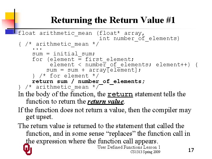 Returning the Return Value #1 float arithmetic_mean (float* array, int number_of_elements) { /* arithmetic_mean