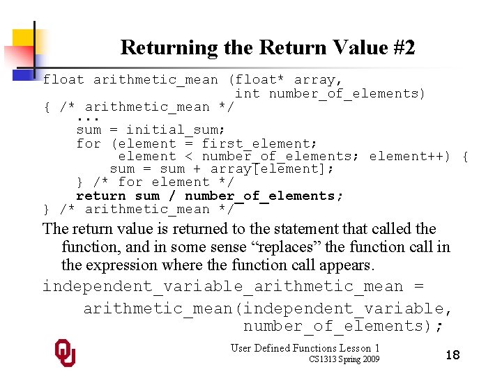 Returning the Return Value #2 float arithmetic_mean (float* array, int number_of_elements) { /* arithmetic_mean