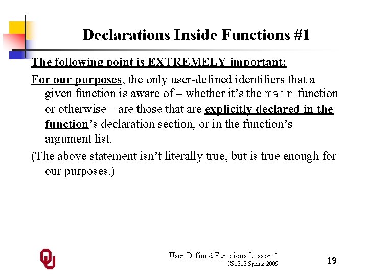 Declarations Inside Functions #1 The following point is EXTREMELY important: For our purposes, the