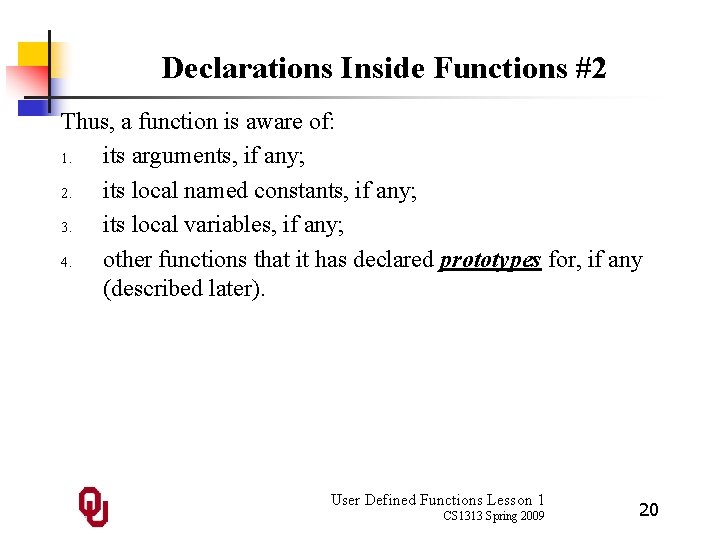 Declarations Inside Functions #2 Thus, a function is aware of: 1. its arguments, if