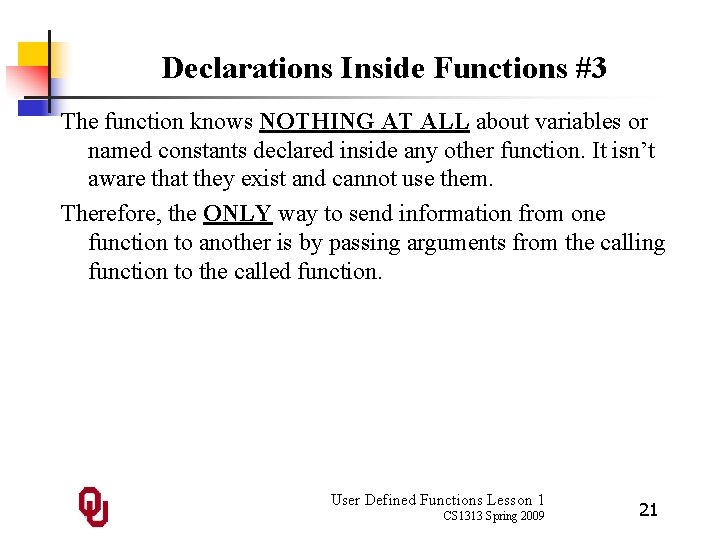 Declarations Inside Functions #3 The function knows NOTHING AT ALL about variables or named