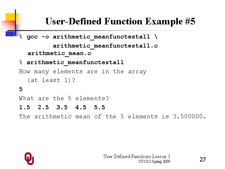 User-Defined Function Example #5 % gcc -o arithmetic_meanfunctestall  arithmetic_meanfunctestall. c arithmetic_mean. c %