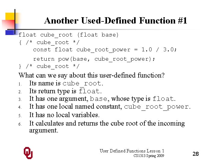 Another Used-Defined Function #1 float cube_root (float base) { /* cube_root */ const float