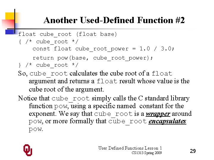 Another Used-Defined Function #2 float cube_root (float base) { /* cube_root */ const float