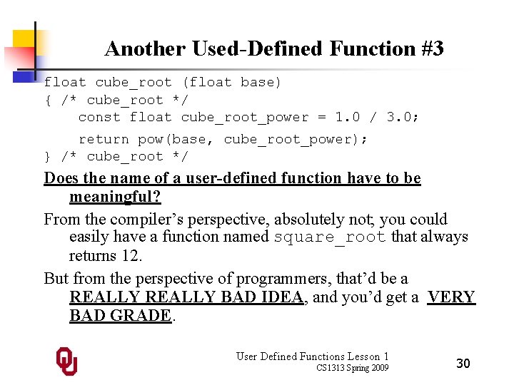Another Used-Defined Function #3 float cube_root (float base) { /* cube_root */ const float