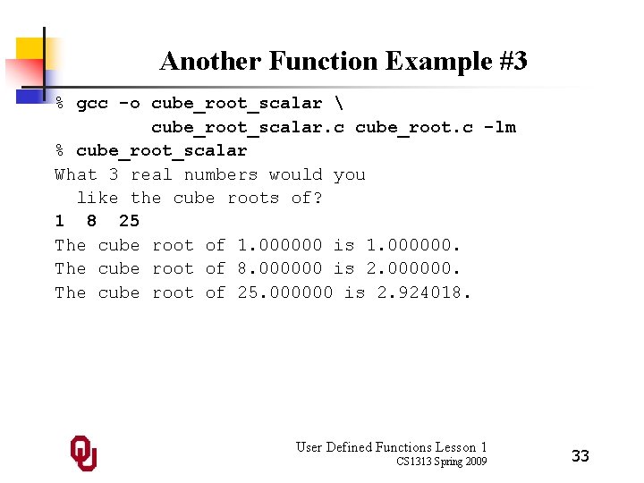 Another Function Example #3 % gcc -o cube_root_scalar  cube_root_scalar. c cube_root. c -lm