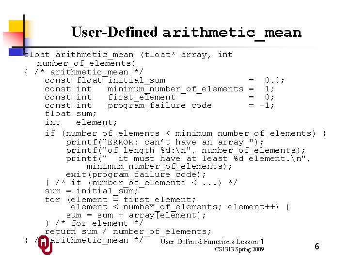 User-Defined arithmetic_mean float arithmetic_mean (float* array, int number_of_elements) { /* arithmetic_mean */ const float