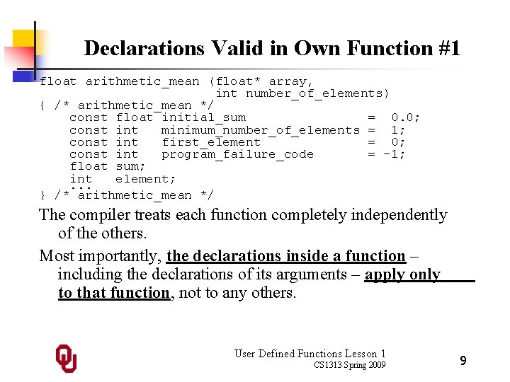 Declarations Valid in Own Function #1 float arithmetic_mean (float* array, int number_of_elements) { /*