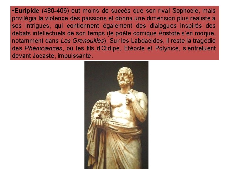  • Euripide (480 -406) eut moins de succès que son rival Sophocle, mais