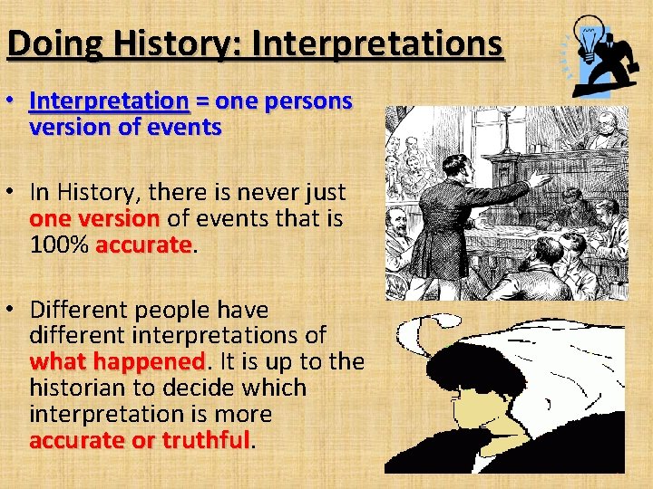 Doing History: Interpretations • Interpretation = one persons version of events • In History,