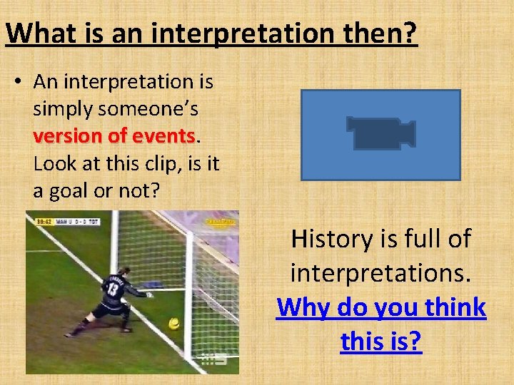 What is an interpretation then? • An interpretation is simply someone’s version of events