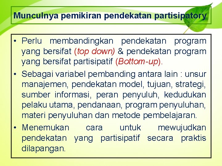 Munculnya pemikiran pendekatan partisipatory • Perlu membandingkan pendekatan program yang bersifat (top down) &