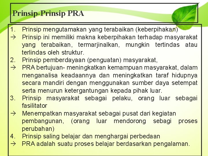 Prinsip-Prinsip PRA 1. Prinsip mengutamakan yang terabaikan (keberpihakan) Prinsip ini memiliki makna keberpihakan terhadap