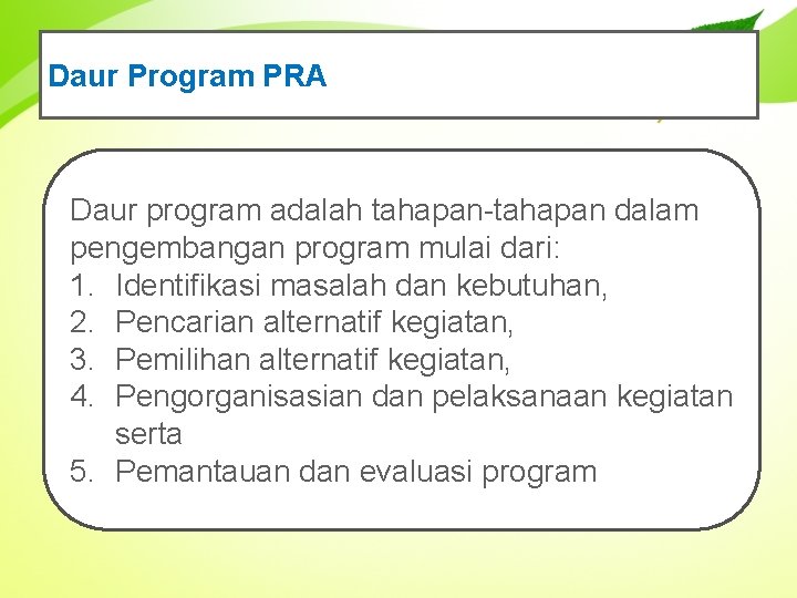 Daur Program PRA Daur program adalah tahapan-tahapan dalam pengembangan program mulai dari: 1. Identifikasi