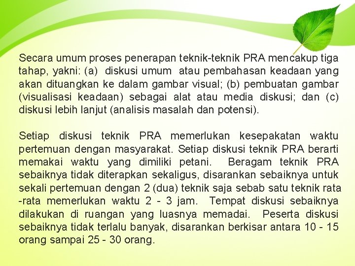 Secara umum proses penerapan teknik-teknik PRA mencakup tiga tahap, yakni: (a) diskusi umum atau