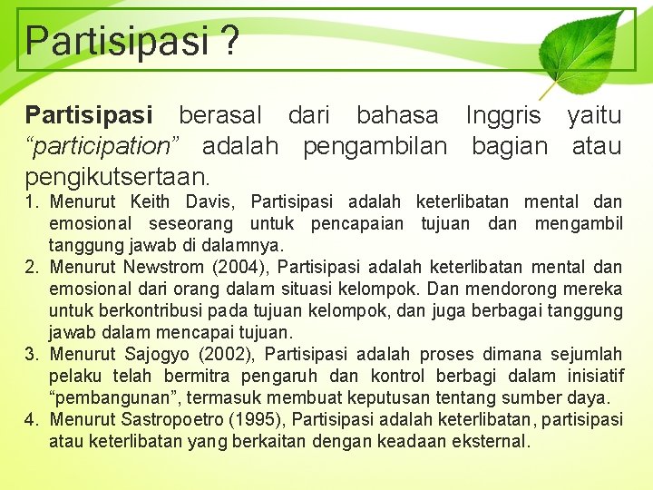 Partisipasi ? Partisipasi berasal dari bahasa Inggris yaitu “participation” adalah pengambilan bagian atau pengikutsertaan.