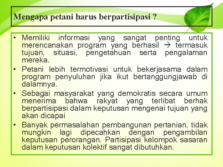 Mengapa petani harus berpartisipasi ? • Memiliki informasi yang sangat penting untuk merencanakan program