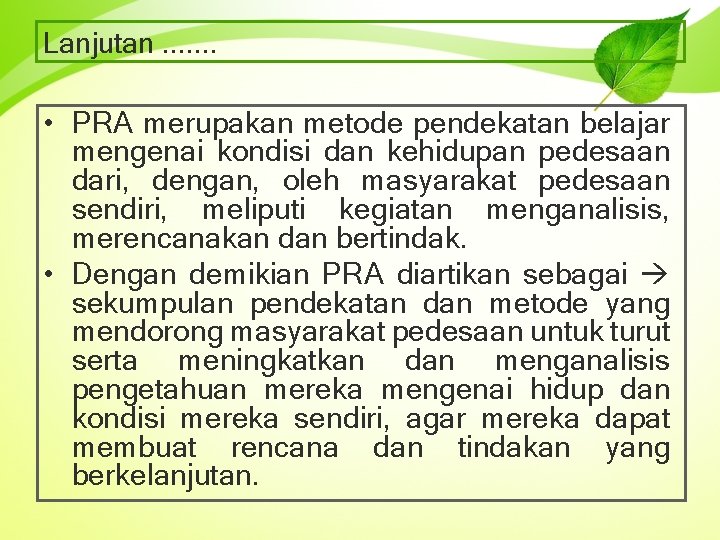 Lanjutan. . . . • PRA merupakan metode pendekatan belajar mengenai kondisi dan kehidupan