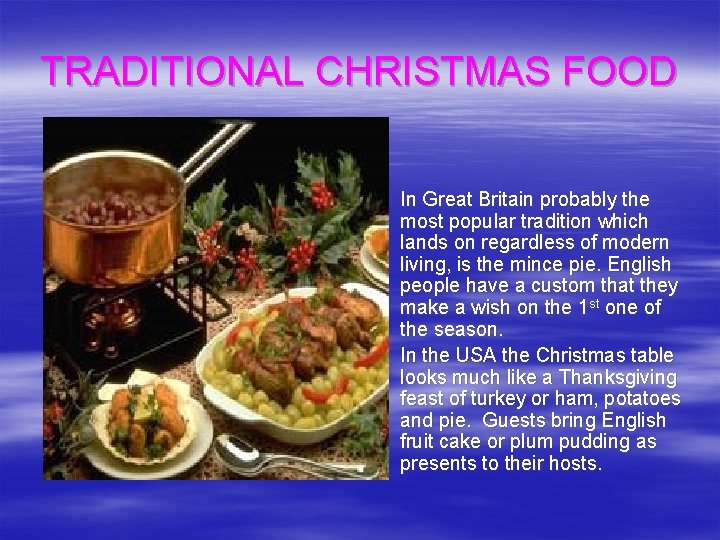 TRADITIONAL CHRISTMAS FOOD § In Great Britain probably the most popular tradition which lands