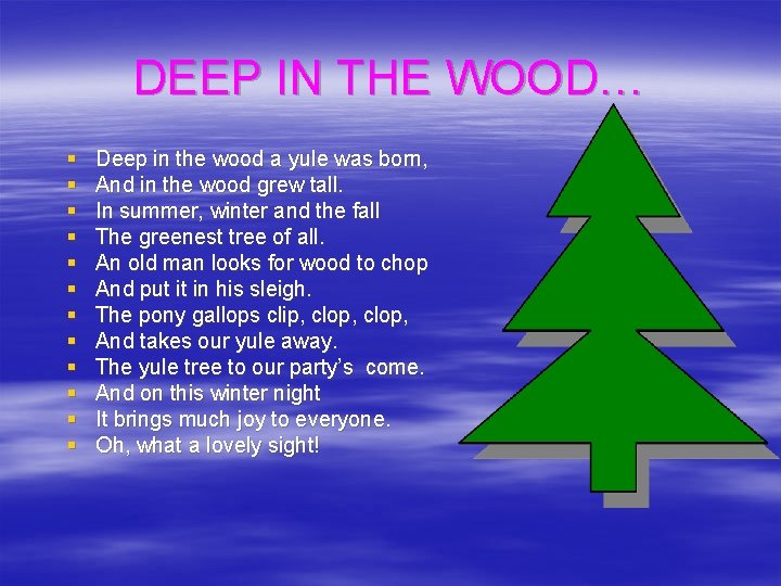 DEEP IN THE WOOD… § § § Deep in the wood a yule was