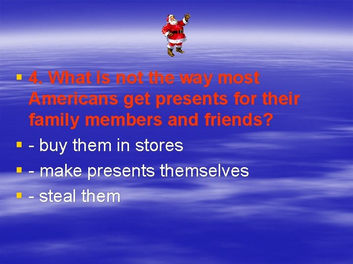 § 4. What is not the way most Americans get presents for their family