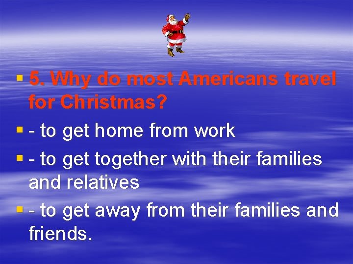 § 5. Why do most Americans travel for Christmas? § - to get home