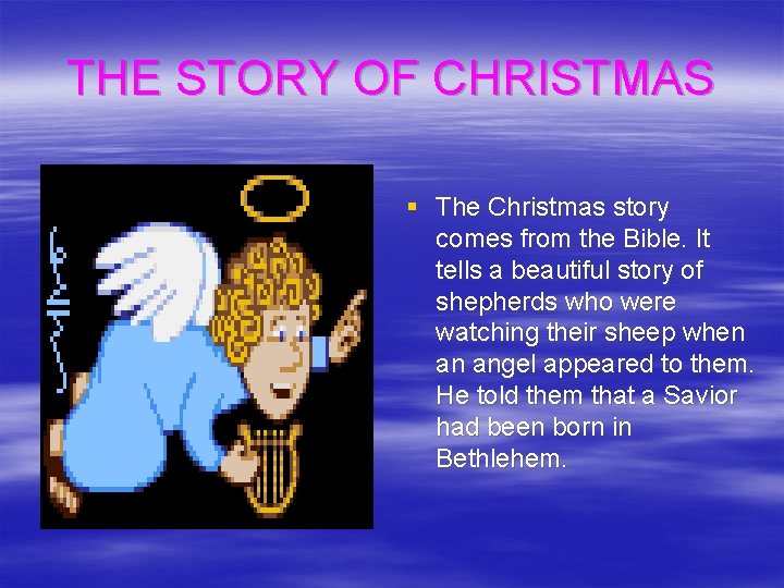 THE STORY OF CHRISTMAS § The Christmas story comes from the Bible. It tells