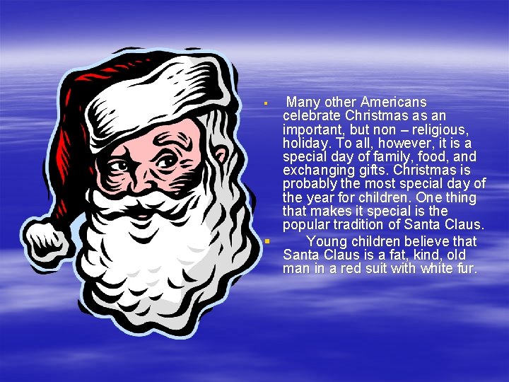 Many other Americans celebrate Christmas as an important, but non – religious, holiday. To