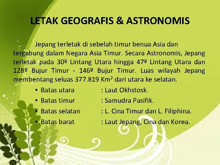 LETAK GEOGRAFIS & ASTRONOMIS Jepang terletak di sebelah timur benua Asia dan tergabung dalam